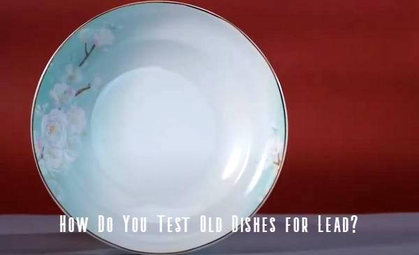 how-to-tell-if-dishes-have-lead-in-them-dinnerware-secrets